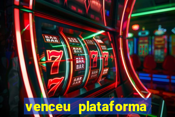 venceu plataforma de jogos